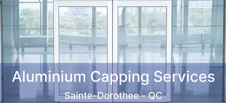 Aluminium Capping Services Sainte-Dorothee - QC