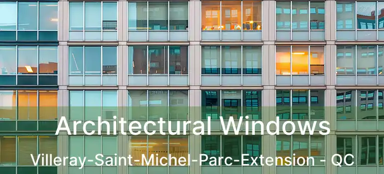 Architectural Windows Villeray-Saint-Michel-Parc-Extension - QC