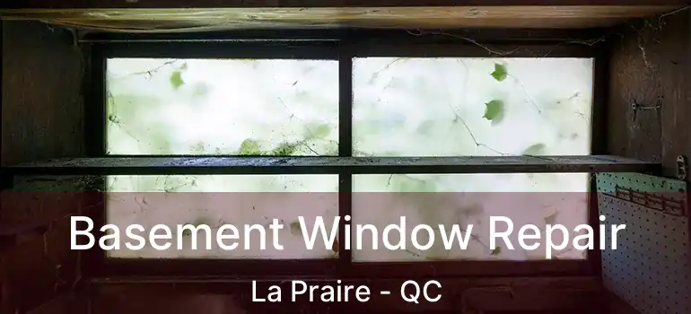 Basement Window Repair La Praire - QC