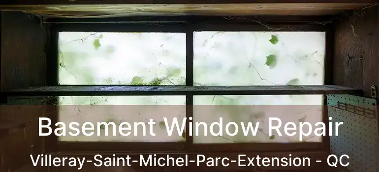 Basement Window Repair Villeray-Saint-Michel-Parc-Extension - QC