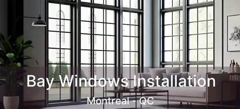 Bay Windows Installation Montreal - QC