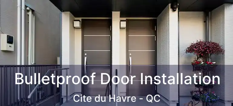 Bulletproof Door Installation Cite du Havre - QC