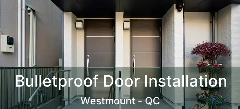 Bulletproof Door Installation Westmount - QC