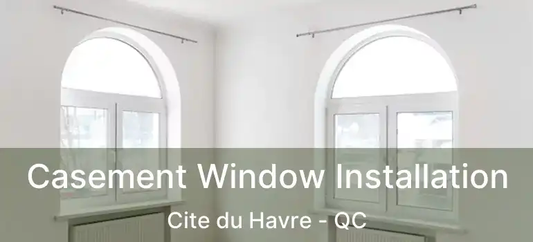 Casement Window Installation Cite du Havre - QC