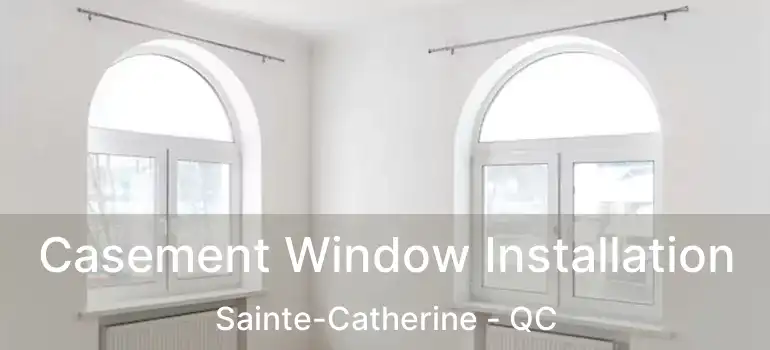 Casement Window Installation Sainte-Catherine - QC
