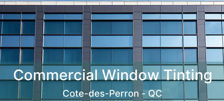 Commercial Window Tinting Cote-des-Perron - QC