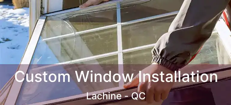 Custom Window Installation Lachine - QC