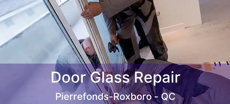 Door Glass Repair Pierrefonds-Roxboro - QC