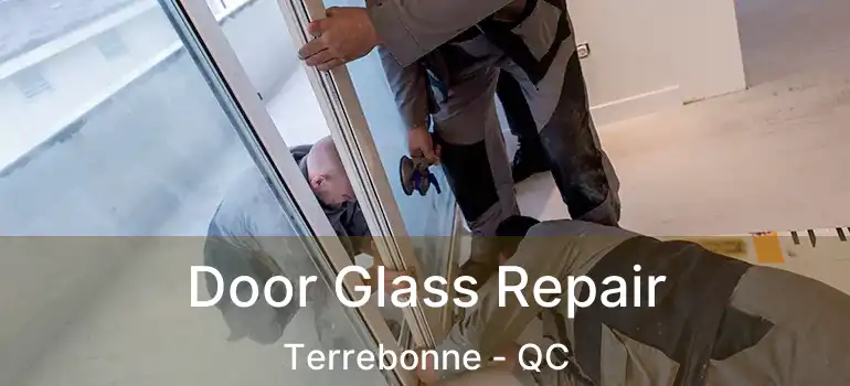 Door Glass Repair Terrebonne - QC