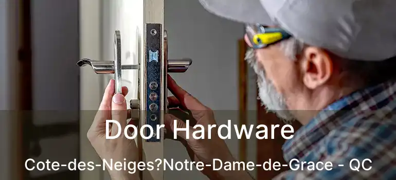 Door Hardware Cote-des-Neiges?Notre-Dame-de-Grace - QC