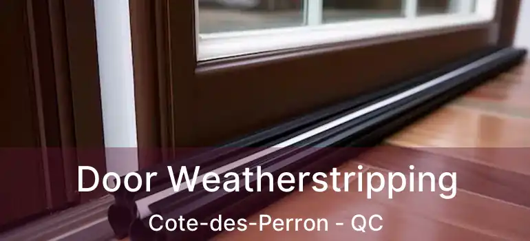 Door Weatherstripping Cote-des-Perron - QC
