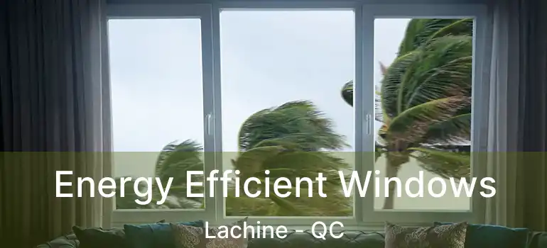 Energy Efficient Windows Lachine - QC