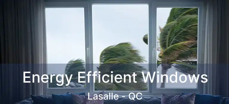 Energy Efficient Windows Lasalle - QC