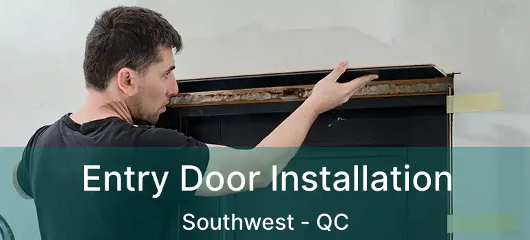 Entry Door Installation Southwest - QC