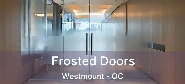Frosted Doors Westmount - QC