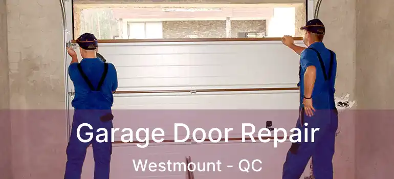 Garage Door Repair Westmount - QC