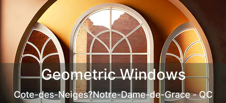 Geometric Windows Cote-des-Neiges?Notre-Dame-de-Grace - QC
