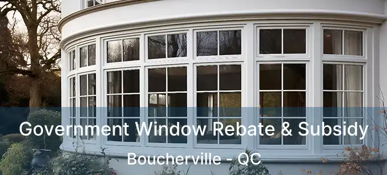 Government Window Rebate & Subsidy Boucherville - QC