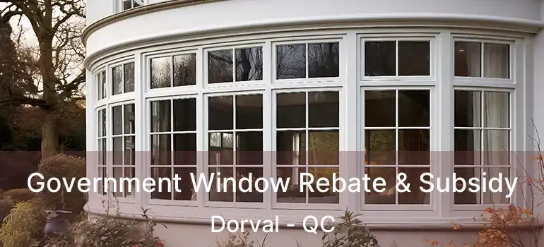 Government Window Rebate & Subsidy Dorval - QC