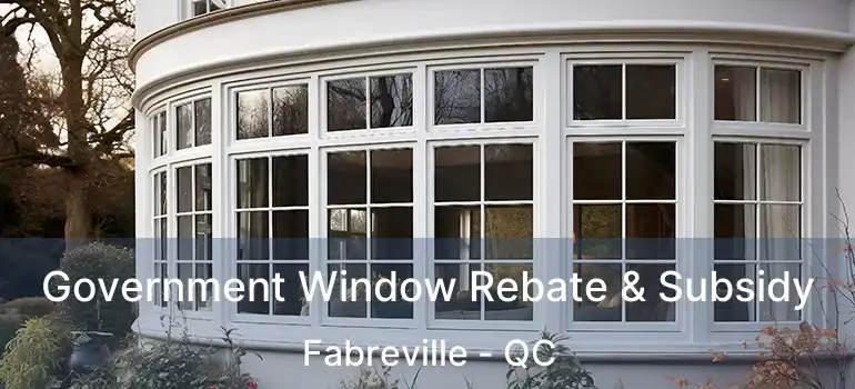 Government Window Rebate & Subsidy Fabreville - QC