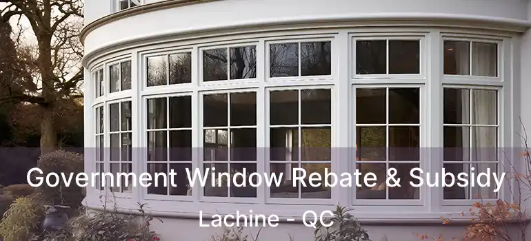 Government Window Rebate & Subsidy Lachine - QC