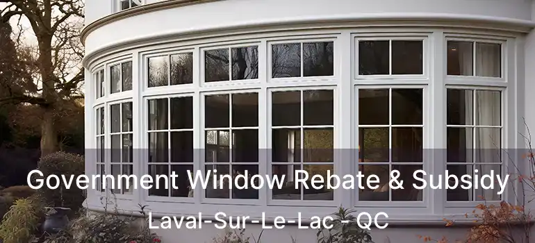 Government Window Rebate & Subsidy Laval-Sur-Le-Lac - QC
