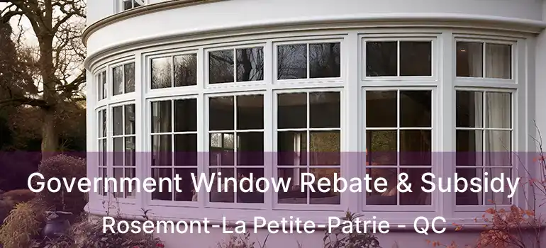 Government Window Rebate & Subsidy Rosemont-La Petite-Patrie - QC