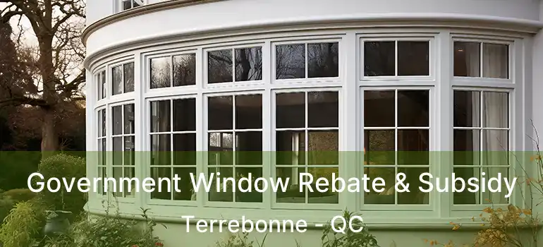 Government Window Rebate & Subsidy Terrebonne - QC