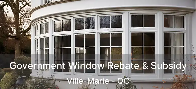Government Window Rebate & Subsidy Ville-Marie - QC