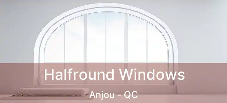 Halfround Windows Anjou - QC