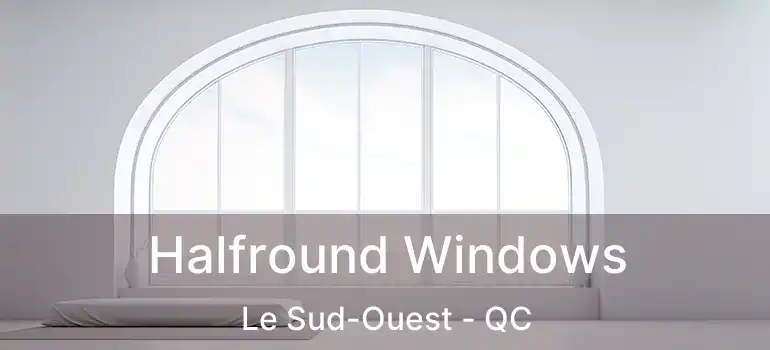 Halfround Windows Le Sud-Ouest - QC