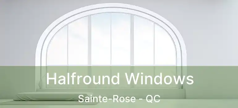 Halfround Windows Sainte-Rose - QC