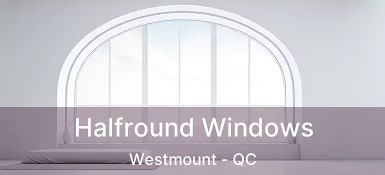  Halfround Windows Westmount - QC