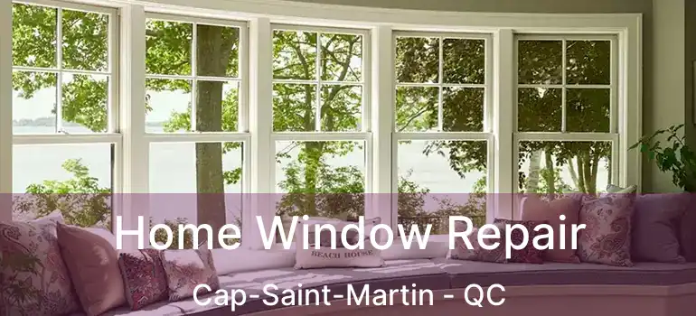 Home Window Repair Cap-Saint-Martin - QC