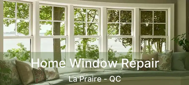 Home Window Repair La Praire - QC