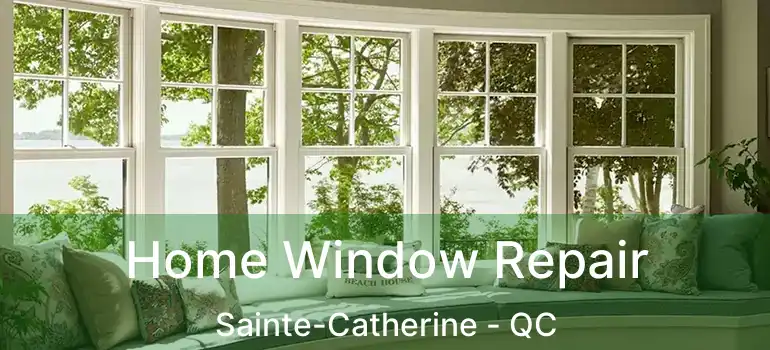 Home Window Repair Sainte-Catherine - QC