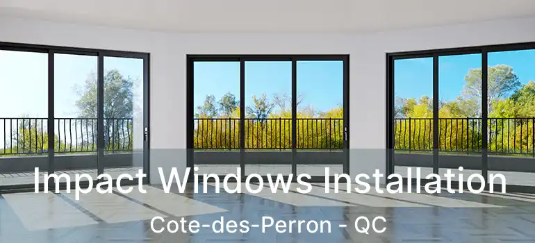 Impact Windows Installation Cote-des-Perron - QC