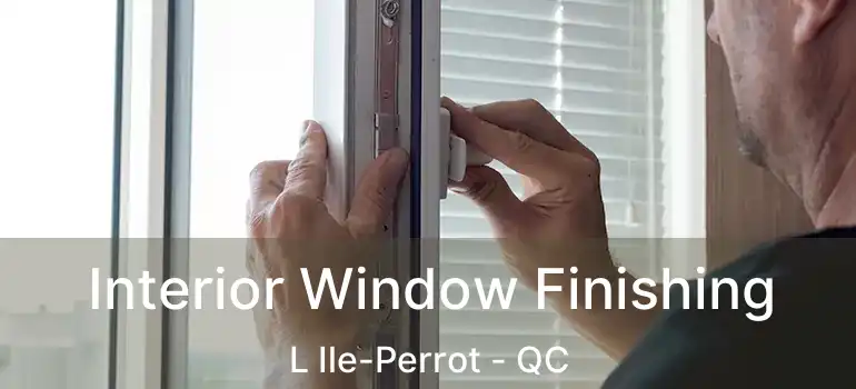 Interior Window Finishing L Ile-Perrot - QC