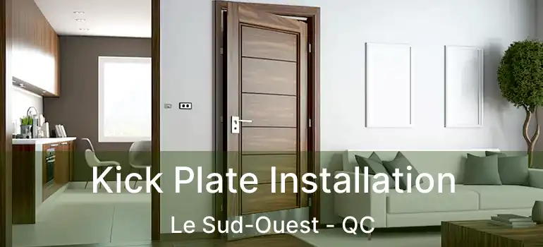 Kick Plate Installation Le Sud-Ouest - QC