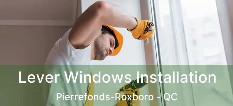 Lever Windows Installation Pierrefonds-Roxboro - QC