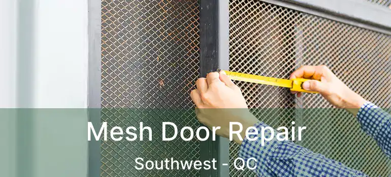 Mesh Door Repair Southwest - QC