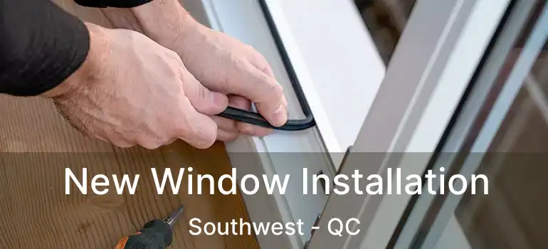 New Window Installation Southwest - QC