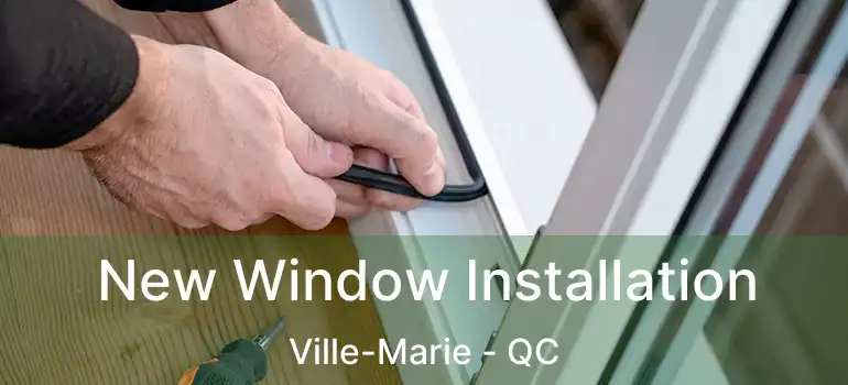 New Window Installation Ville-Marie - QC