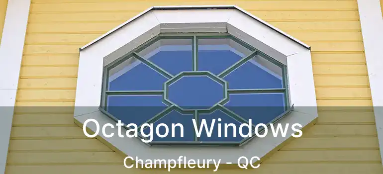 Octagon Windows Champfleury - QC