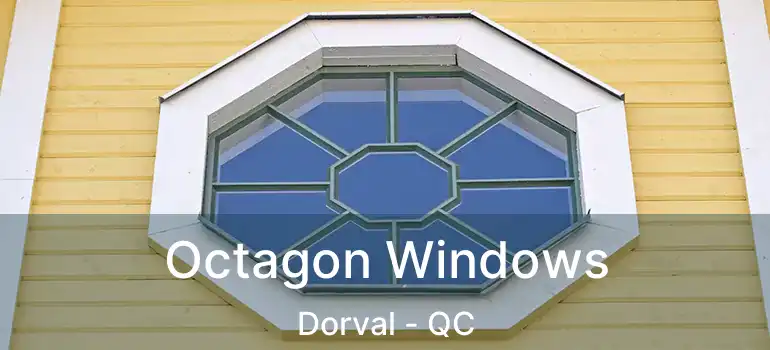 Octagon Windows Dorval - QC