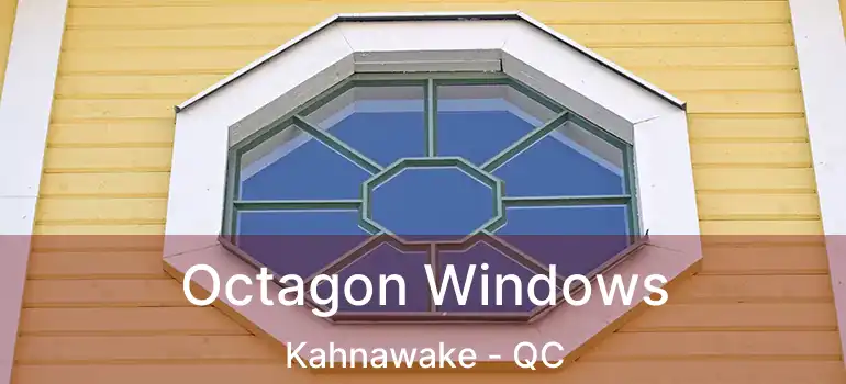 Octagon Windows Kahnawake - QC