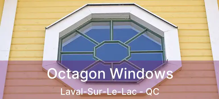Octagon Windows Laval-Sur-Le-Lac - QC