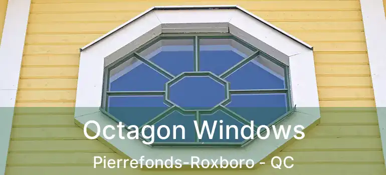 Octagon Windows Pierrefonds-Roxboro - QC