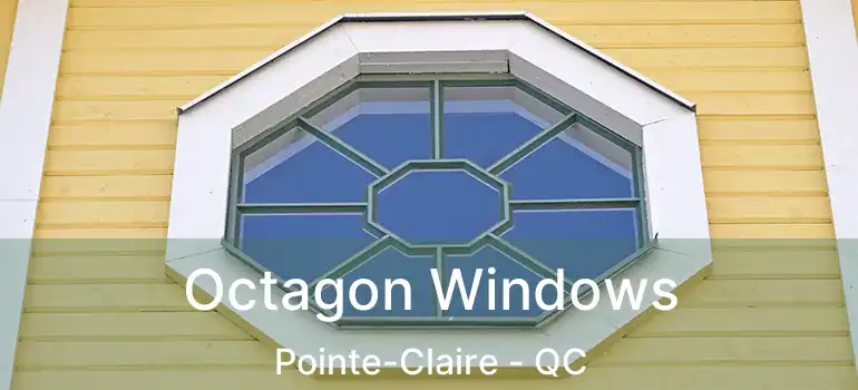 Octagon Windows Pointe-Claire - QC