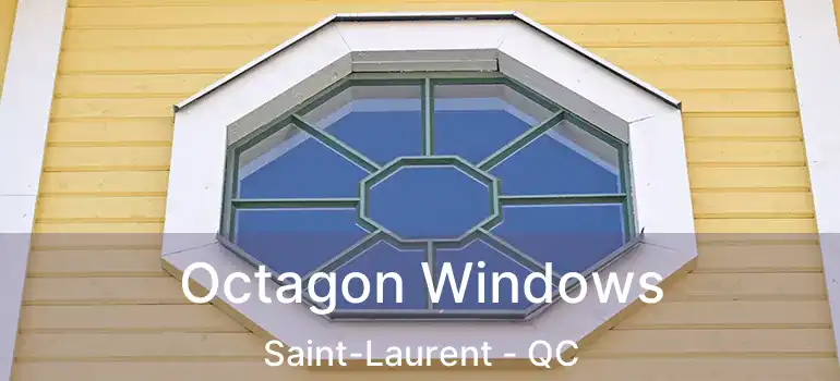 Octagon Windows Saint-Laurent - QC